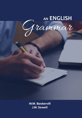 AN ENGLISH Grammar - Baskervill, W M, and Sewell, J W