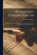 An English-Hebrew Lexicon: Being a Complete Verbal Index to Gesenius' Hebrew Lexicon as Translated B