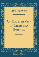 An English View of Christian Science: An Exposure (Classic Reprint)