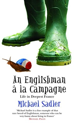 An Englishman a la Campagne: Life in Deepest France - Sadler, Michael, Sir