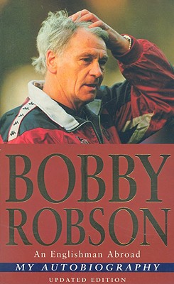 An Englishman Abroad: My Autobiography - Robson, Bobby, and Harris, Bob