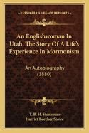 An Englishwoman In Utah, The Story Of A Life's Experience In Mormonism: An Autobiography (1880)