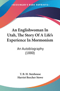An Englishwoman In Utah, The Story Of A Life's Experience In Mormonism: An Autobiography (1880)