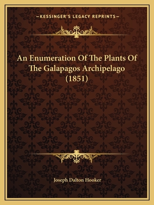 An Enumeration of the Plants of the Galapagos Archipelago (1851) - Hooker, Joseph Dalton