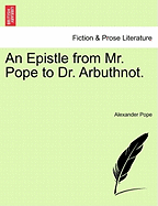 An Epistle from Mr. Pope to Dr. Arbuthnot.