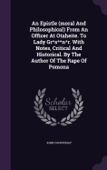 An Epistle (moral And Philosophical) From An Officer At Otaheite. To Lady Gr*s**n*r. With Notes, Critical And Historical. By The Author Of The Rape Of Pomona