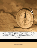 An Equation for the Field Amplitude in Geometrical Optics