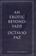 An Erotic Beyond: Sade - Paz, Octavio, and Weinberger, Eliot (Translated by)