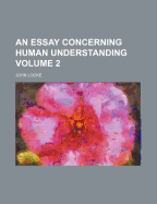 An Essay Concerning Human Understanding; Volume 2