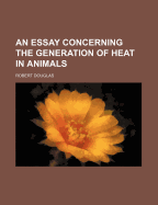 An Essay Concerning the Generation of Heat in Animals