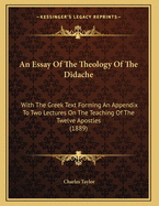 An Essay of the Theology of the Didache: With the Greek Text Forming an Appendix to Two Lectures on the Teaching of the Twelve Apostles (1889)