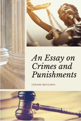 An Essay on Crimes and Punishments (Annotated): Easy to Read Layout - With a Commentary by M. de Voltaire. - Beccaria, Cesare