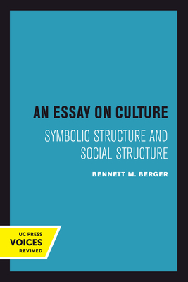 An Essay on Culture: Symbolic Structure and Social Structure - Berger, Bennett M