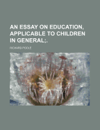 An Essay on Education, Applicable to Children in General