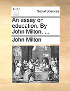 An Essay on Education. by John Milton,