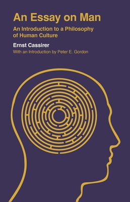 An Essay on Man: An Introduction to a Philosophy of Human Culture - Cassirer, Ernst, and Gordon, Peter E (Introduction by)