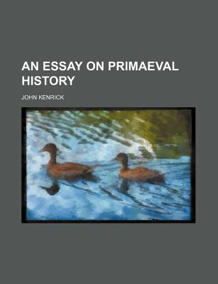 An Essay on Primaeval History - Kenrick, John