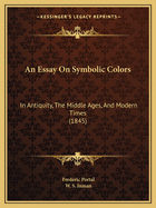 An Essay on Symbolic Colors: In Antiquity, the Middle Ages, and Modern Times (1845)