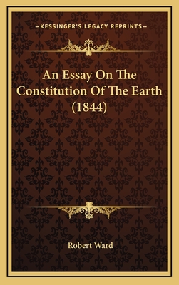 An Essay on the Constitution of the Earth (1844) - Ward, Robert