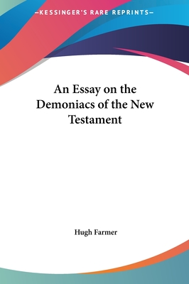 An Essay on the Demoniacs of the New Testament - Farmer, Hugh