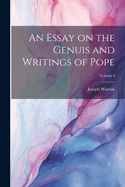 An Essay on the Genuis and Writings of Pope; Volume I