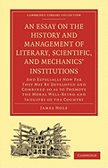 An Essay on the History and Management of Literary, Scientific, [And] Mechanics' Institutions;