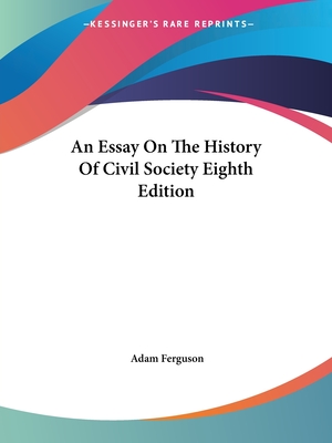 An Essay On The History Of Civil Society Eighth Edition - Ferguson, Adam