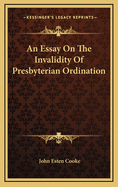 An Essay on the Invalidity of Presbyterian Ordination