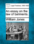 An Essay on the Law of Bailments. - Jones, William, Sir