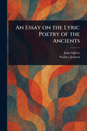 An Essay on the Lyric Poetry of the Ancients