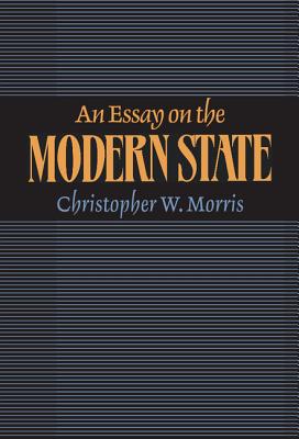 An Essay on the Modern State - Morris, Christopher W