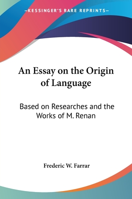 An Essay on the Origin of Language: Based on Researches and the Works of M. Renan - Farrar, Frederic W