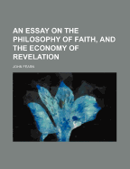 An Essay on the Philosophy of Faith, and the Economy of Revelation