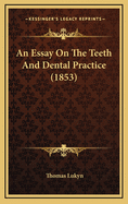 An Essay on the Teeth and Dental Practice (1853)