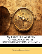An Essay on Western Civilization in Its Economic Aspects, Volume 2