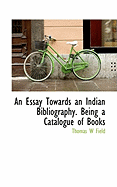 An Essay Towards an Indian Bibliography. Being a Catalogue of Books