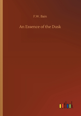 An Essence of the Dusk - Bain, F W