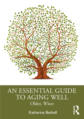 An Essential Guide to Aging Well: Older, Wiser - Bethell, Katharine