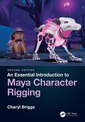 An Essential Introduction to Maya Character Rigging - Briggs, Cheryl