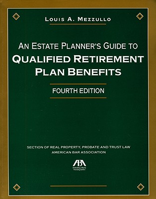 An estate planner's guide to qualified retirement plan benefits - Mezzullo, Louis A