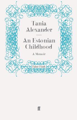 An Estonian Childhood: A Memoir - Alexander, Tania