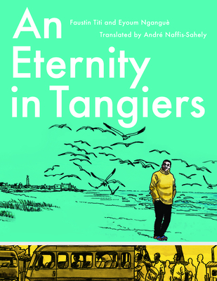 An Eternity in Tangiers - Ngangu, Eyoum, and Naffis-Sahely, Andr (Translated by)