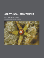 An Ethical Movement: A Volume of Lectures