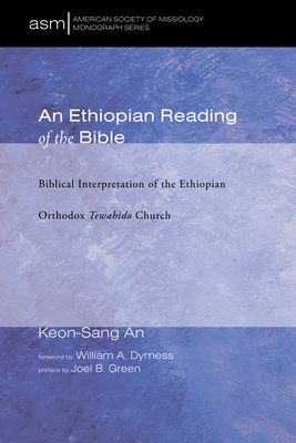 An Ethiopian Reading of the Bible - An, Keon-Sang, and Dyrness, William A (Foreword by), and Green, Joel B (Preface by)
