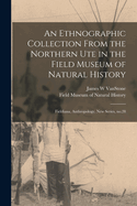 An Ethnographic Collection From the Northern Ute in the Field Museum of Natural History: Fieldiana, Anthropology, new series, no.28