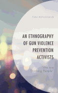 An Ethnography of Gun Violence Prevention Activists: "We are Thinking People"