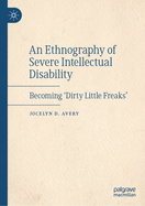 An Ethnography of Severe Intellectual Disability: Becoming 'dirty Little Freaks'