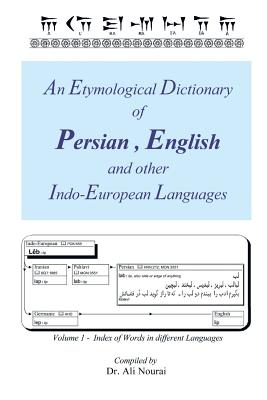 An Etymological Dictionary of Persian, English and Other Indo-European Languages Vol 1: Volume 1 - Index of Words in Different Languages - Nourai, Ali, Dr.