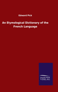 An Etymological Dictionary of the French Language