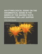 An Etymological Essay on the Grammatical Sense in the Greek of the Sacred Texts Regarding the Last Supper